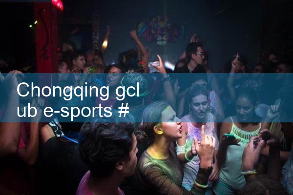 ฉงชิ่ง gclub eSports|gcluab|10bet|fun88